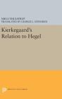 Kierkegaard's Relation to Hegel (Princeton Legacy Library #626) By Niels Thulstrup, George L. Stengren (Translator) Cover Image