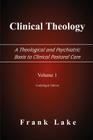 Clinical Theology, a Theological and Psychiatric Basis to Clinical Pastoral Care, Volume 1 By Frank Lake Cover Image