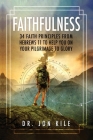 Faithfulness: 34 Faith Principles From Hebrews 11 to Help You On Your Pilgrimage to Glory By Jon Kile Cover Image