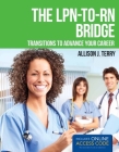 The Lpn-To-RN Bridge: Transitions to Advance Your Career By Allison J. Terry Cover Image