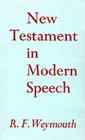 New Testament in Modern Speech-OE By Rf Weymouth Cover Image
