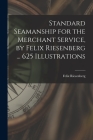 Standard Seamanship for the Merchant Service [microform], by Felix Riesenberg ... 625 Illustrations Cover Image