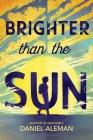 Brighter Than the Sun By Daniel Aleman Cover Image