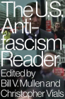 The US Antifascism Reader By Bill Mullen (Editor), Christopher Vials (Editor) Cover Image