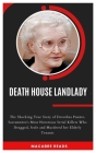 Death House Landlady: The Shocking True Story of Dorothea Puente, Sacramento's Most Notorious Serial Killers Who Drugged, Stole and Murdered Cover Image