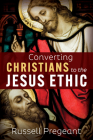 Converting Christians to the Jesus Ethic By Russell Pregeant Cover Image