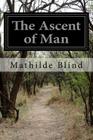 The Ascent of Man By Mathilde Blind Cover Image