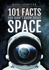 101 Facts You Didn't Know about Space By Mark Thompson Cover Image