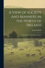 A View of Society and Manners in the North of Ireland: In the Summer and Autumn of 1812 By John Gamble Cover Image