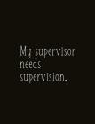 My Supervisor Needs Supervision.: Composition Sized Softcover Gag Joke Gift Work Labor Toil Exertion Effort Salt Mine Parties By Jack Moir Cover Image