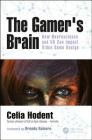 The Gamer's Brain: How Neuroscience and UX Can Impact Video Game Design By Celia Hodent Cover Image