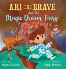 Ari the Brave and the Magic Dream Fairy By Krystal Wallick, Sarah Nettuno (Illustrator) Cover Image