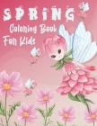 Spring Coloring Book For Kids: Spring Coloring Book with Spring Scenes, Flowers, Butterflies, Nature, Trees, Sun And more. Cover Image