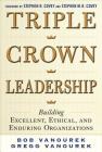 Triple Crown Leadership: Building Excellent, Ethical, and Enduring Organizations By Bob Vanourek, Gregg Vanourek Cover Image