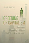 Greening of Capitalism: How Asia Is Driving the Next Great Transformation By John A. Mathews Cover Image