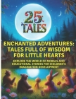 25 Tales - Enchanted Adventures: Tales Full of Wisdom for Little Hearts: Explore the World of Morals and Educational Stories for Children's Imaginatio Cover Image