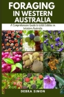 Foraging in Western Australia: A Comprehensive Guide to Wild Edibles in Western Australia By Debra Simon Cover Image