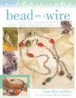 Bead on a Wire: Making Handcrafted Wire and Beaded Jewelry Cover Image