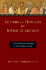 Letters and Homilies for Jewish Christians: A Socio-Rhetorical Commentary on Hebrews, James and Jude By Ben Witherington III Cover Image