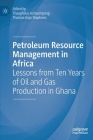 Petroleum Resource Management in Africa: Lessons from Ten Years of Oil and Gas Production in Ghana Cover Image
