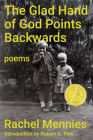The Glad Hand of God Points Backwards: Poems By Rachel Mennies, Robert A. Fink (Introduction by) Cover Image