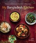 My Bangladesh Kitchen: Recipes and Food Memories from a Family Table Cover Image