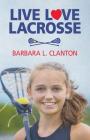 Live Love Lacrosse By Barbara L. Clanton Cover Image