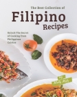 The Best Collection of Filipino Recipes: Unlock The Secret of Cooking from Philippines Cuisine By Molly Mills Cover Image