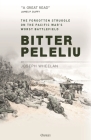Bitter Peleliu: The Forgotten Struggle on the Pacific War's Worst Battlefield By Joseph Wheelan Cover Image