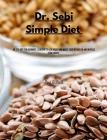 Dr Sebi Simple Diet: Dr. Sebi Diet for Beginners. Cookbook to Lose Weight and Boost your Metabolism and Increase Your Energy Cover Image