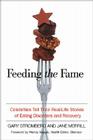 Feeding the Fame: Celebrities Tell Their Real-Life Stories of Eating Disorders and Recovery By Gary Stromberg, Jane Merrill, Wendy Naugle (Foreword by) Cover Image