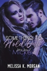 Something to Hold Onto: Silver Series Book Two By Melissa K. Morgan Cover Image