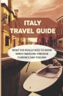 Italy Travel Guide: What You Really Need To Know When Traveling Through Florence And Tuscany: How To Decide Where To Go In Italy By Carri Hadiaris Cover Image