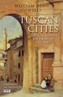 Tuscan Cities: Travels Through the Heart of Old Italy Cover Image