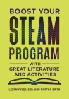 Boost Your STEAM Program With Great Literature and Activities By Liz Knowles Cover Image