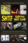 SHTF Survival Boot Camp: A Course for Urban and Wilderness Survival during Violent, Off-Grid, & Worst Case Scenarios By Toby Cowern, Selco Begovic Cover Image