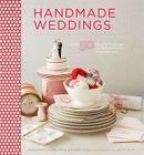 Handmade Weddings: More Than 50 Crafts to Personalize Your Big Day By Eunice Moyle, Sabrina Moyle, Shana Faust Cover Image