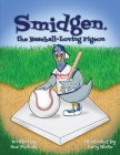 Smidgen, the Baseball-Loving Pigeon: Growing Up at a Stadium in the Bronx! Cover Image