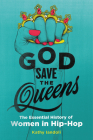 God Save the Queens: The Essential History of Women in Hip-Hop By Kathy Iandoli Cover Image