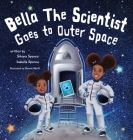 Bella the Scientist Goes to Outer Space By Silvana Spence, Isabella Spence Cover Image