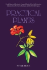 Practical Plants: Useful Survival Products, Unusual Foods, Wood & Protective Charms from Northern Australia and the World Tropics. By Steve Price Cover Image
