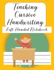 Teaching Cursive Handwriting Left Handed Notebook: Left hand journal workbook notebook for cursive letter practice for left handed beginner boys girls By Brilliant Homeschool Planners Cover Image