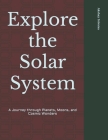 Explore the Solar System: A Journey through Planets, Moons, and Cosmic Wonders By Akshay Srivatsa Cover Image