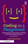 Coding as a Playground: Programming and Computational Thinking in the Early Childhood Classroom By Marina Umaschi Bers Cover Image