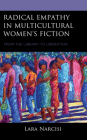 Radical Empathy in Multicultural Women's Fiction: From the Library to Liberation By Lara Narcisi Cover Image