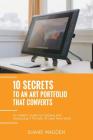 10 Secrets to an Art Portfolio that Converts: An Insiders Guide to Structuring Your Portfolio to Land More Work. Cover Image