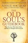 The Old Soul's Guidebook: Who You Are, Why You're Here, & How to Navigate Life on Earth By Ainslie MacLeod Cover Image