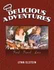 Delicious Adventures, Food - Travel - Love By Lynn Elstein Cover Image