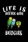 Life Is Better With Budgies: Animal Nature Collection By Marko Marcus Cover Image