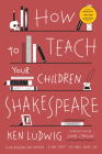 How to Teach Your Children Shakespeare Cover Image